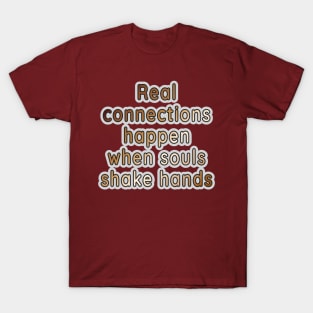 Soulful Handshakes: Where Real Connections Flourish T-Shirt